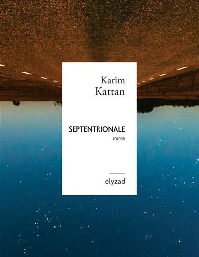 Septentrional de Karim Kattan aux éditions Elyzad